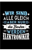 Wir sind alle gleich aber nur die Besten werden Elektroniker: Unliniertes Notizbuch mit Rahmen für Menschen mit Humor und Lebenslust