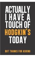 Actually I have a touch of Hodgkin's: Daily Diary journal - notebook to write in recording your thoughts and experiences