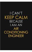 I Can't Keep Calm Because I Am An Air Conditioning Engineer