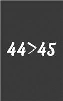 44 > 45