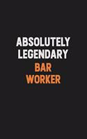 Absolutely Legendary Bar Worker: Inspirational life quote blank lined Notebook 6x9 matte finish