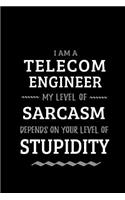 Telecom Engineer - My Level of Sarcasm Depends On Your Level of Stupidity