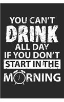 You Can't Drink All Day If you don't Start in the Morning