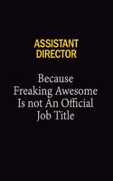 Assistant Director Because Freaking Awesome Is Not An Official Job Title