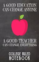 A Good Education Can Change Anyone - A Good Teacher Can Change Everything