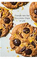 Friends Are the Chocolate Chips of Life