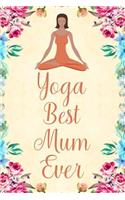 Yoga Best Mum Ever: Notebook to Write in for Mother's Day, Mother's Day Gifts Yoga, Yoga Journal, Yoga Notebook, Yoga Gifts