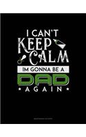 I Can't Keep Calm I'm Going To Be A Dad Again: Maintenance Log Book(1735 Maintenance Log Book)