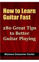 How to Learn Guitar Fast: 280 Great Tips to Better Guitar Playing
