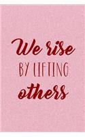 We Rise By Lifting Others