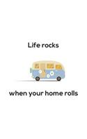 Life Rocks When Your Home Rolls: Life Is Better In Camper Because Life Rocks When Your Home Rolls! Camping and Glamping Lifestyle Notebook for Glampers Hiking and RV Trailer Lovers 