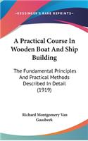 A Practical Course In Wooden Boat And Ship Building