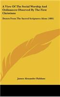 View Of The Social Worship And Ordinances Observed By The First Christians