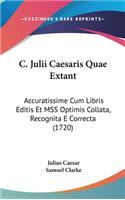 C. Julii Caesaris Quae Extant: Accuratissime Cum Libris Editis Et Mss Optimis Collata, Recognita E Correcta (1720)