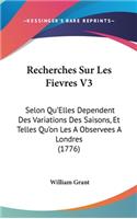 Recherches Sur Les Fievres V3: Selon Qu'elles Dependent Des Variations Des Saisons, Et Telles Qu'on Les a Observees a Londres (1776)