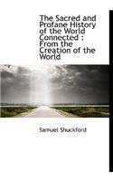 The Sacred and Profane History of the World Connected: From the Creation of the World