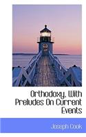 Orthodoxy, with Preludes on Current Events