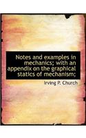 Notes and Examples in Mechanics; With an Appendix on the Graphical Statics of Mechanism;