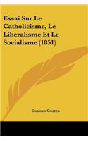 Essai Sur Le Catholicisme, Le Liberalisme Et Le Socialisme (1851)