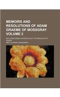 Memoirs and Resolutions of Adam Graeme of Mossgray; Including Some Chronicles of the Borough of Fendie Volume 2