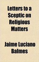 Letters to a Sceptic on Religious Matters