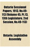 Ontario Sessional Papers, 1913, No.49-113 (Volume 45, PT.13, 13th Legislature, 2nd Session, No.49-113)