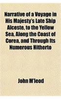 Narrative of a Voyage in His Majesty's Late Ship Alceste, to the Yellow Sea, Along the Coast of Corea, and Through Its Numerous Hitherto
