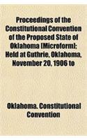 Proceedings of the Constitutional Convention of the Proposed State of Oklahoma [Microform]; Held at Guthrie, Oklahoma, November 20, 1906 to