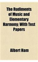 The Rudiments of Music and Elementary Harmony; With Test Papers: (English)
