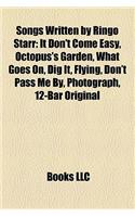 Songs Written by Ringo Starr: It Don't Come Easy, Octopus's Garden, What Goes On, Dig It, Flying, Don't Pass Me By, Photograph, 12-Bar Original(English)