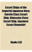 Escort Ships of the Imperial Japanese Navy: Etorofu Class Escort Ship, Shimushu Class Escort Ship, Japanese Escort Kunashiri(English)