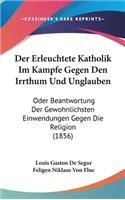 Der Erleuchtete Katholik Im Kampfe Gegen Den Irrthum Und Unglauben