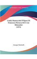 Codici Manoscritti D'Opere Di Francesco Petrarca Od A Lui Riferentisi (1874)