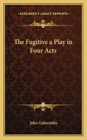 Fugitive a Play in Four Acts