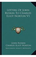 Letters Of John Ruskin To Charles Eliot Norton V1: (English)
