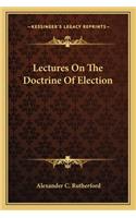 Lectures on the Doctrine of Election