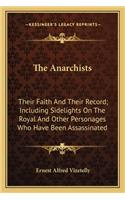 Anarchists: Their Faith And Their Record; Including Sidelights On The Royal And Other Personages Who Have Been Assassinated