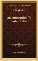 An Introduction to Vulgar Latin