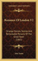 Romance Of London V2: Strange Stories, Scenes And Remarkable Persons Of The Great Town (1865)(English)