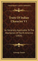 Traits Of Indian Character V1: As Generally Applicable To The Aborigines Of North America (1836)