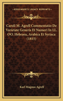 Caroli M. Agrell Commentatio De Varietate Generis Et Numeri In LL. OO. Hebraea, Arabica Et Syriaca (1815)