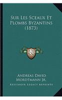 Sur Les Sceaux Et Plombs Byzantins (1873)