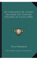 De L'Influence De L'Esprit Militaire Sur L'Oeuvre D'Alfred De Vigny (1905)