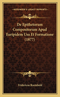 De Epithetorum Compositorum Apud Euripidem Usu Et Formatione (1877)