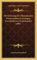 Vertretung Der Okonomischen Wissenschaften In Gottingen, Vornehmlich Im 18 Jahrhundert (1901)