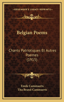 Belgian Poems: Chants Patriotiques Et Autres Poemes (1915)