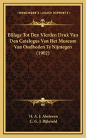 Bijlage Tot Den Vierden Druk Van Den Catalogus Van Het Museum Van Oudheden Te Nijmegen (1902)