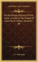On The Hieratic Papyrus Of Nesi-Amsu, A Scribe In The Temple Of Amen-Ra At Thebes, About B.C. 305