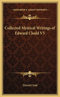 Collected Mystical Writings of Edward Clodd V5