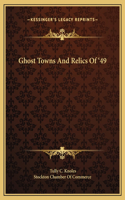 Ghost Towns And Relics Of '49